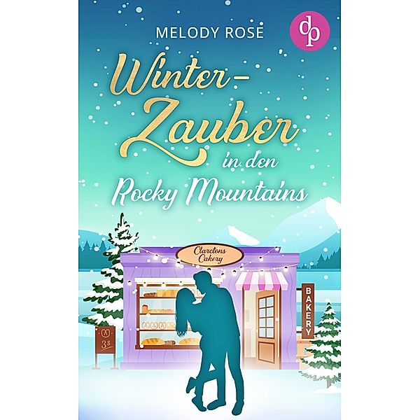 Winterzauber in den Rocky Mountains / Verliebt in Clarcton-Reihe Bd.1, Melody Rose