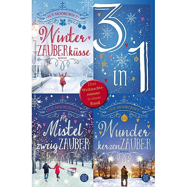 Winterzauberküsse / Mistelzweigzauber / Wunderkerzenzauber - Drei Weihnachtsromane in einem Band, Sue Moorcroft