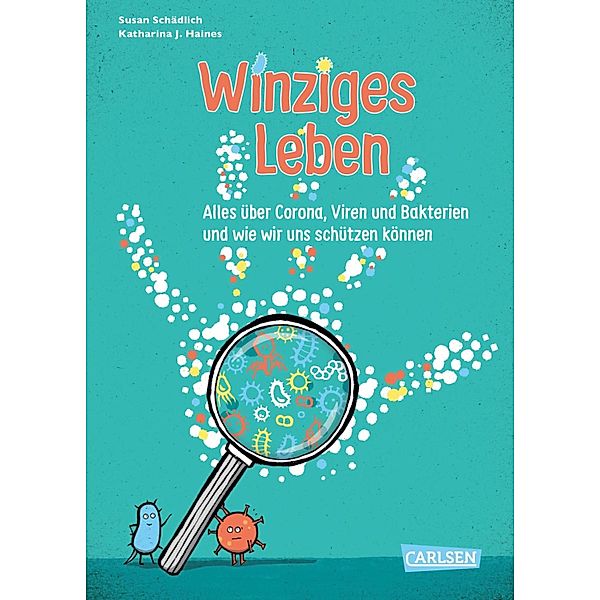 Winziges Leben. Corona und andere Mikroben für Kinder erklärt / Sachbuch kompakt und aktuell (Carlsen), Susan Schädlich