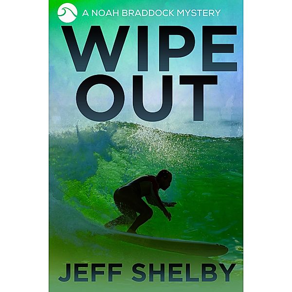 Wipe Out (The Noah Braddock Series, #7) / The Noah Braddock Series, Jeff Shelby