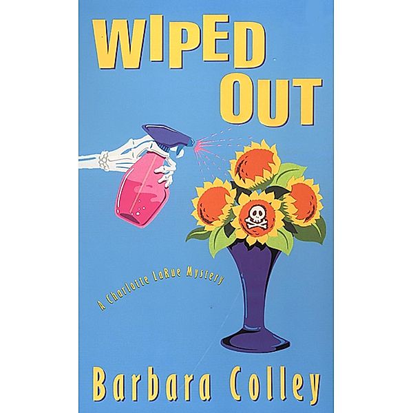 Wiped Out / A Charlotte LaRue Mystery, Barbara Colley