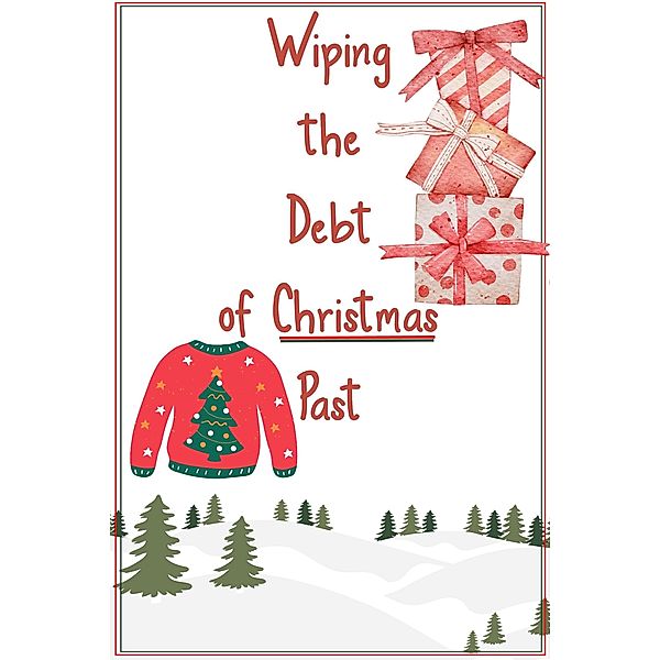 Wiping the Debt of Christmas Past (Financial Freedom, #69) / Financial Freedom, Joshua King