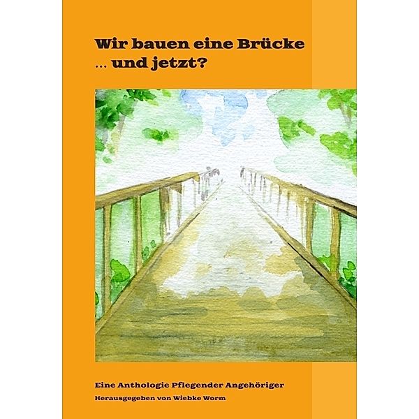 Wir bauen eine Brücke ... und jetzt?, Wiebke Worm, Brigitte Bührlen, Rudolf Enzmann, Conny Stücker, Gisela Schmelz, Brigitte Hald-Hübner, Gudrun Born, Bianca Meier, Thomas Kusterer, Jean-Jacques Sarton, Tania Frera, Jutta Ebrecht, Rosel Klein, Andrea Bodor, Karin Lehmann, Julika Stich, Christl Satter