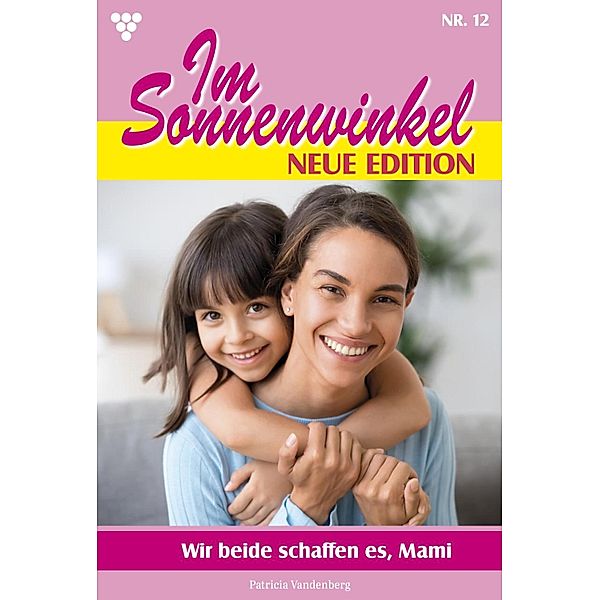 Wir beide schaffen es, Mami / Im Sonnenwinkel - Neue Edition Bd.12, Patricia Vandenberg