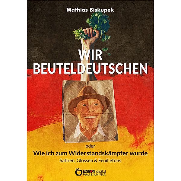 Wir Beuteldeutschen oder Wie ich zum Widerstandskämpfer wurde, Matthias Biskupek