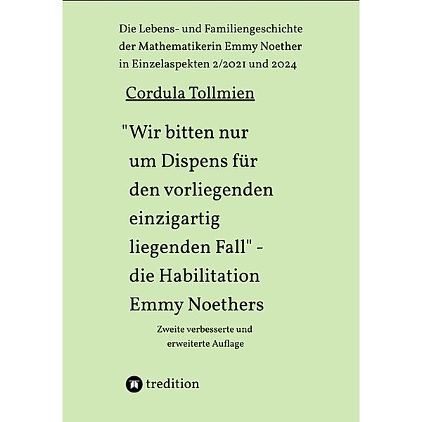 Wir bitten nur um Dispens für den vorliegenden einzigartig liegenden Fall - die Habilitation Emmy Noethers / Die Lebens- und Familiengeschichte der Mathematikerin Emmy Noether in Einzelaspekten  Bd.3, Cordula Tollmien