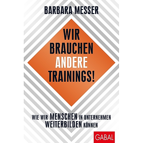 Wir brauchen andere Trainings! / Dein Business, Barbara Messer
