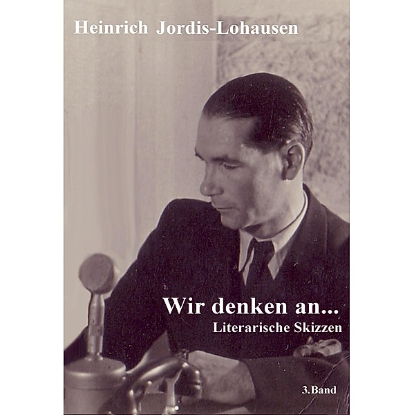Wir denken an.... / Wir denken an .... Bd.3, Heinrich Jordis-Lohausen