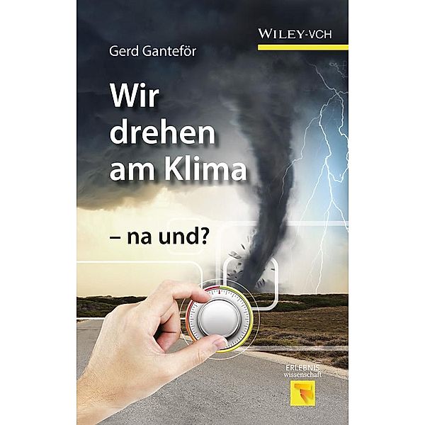 Wir drehen am Klima - na und? / Erlebnis Wissenschaft, Gerd Ganteför