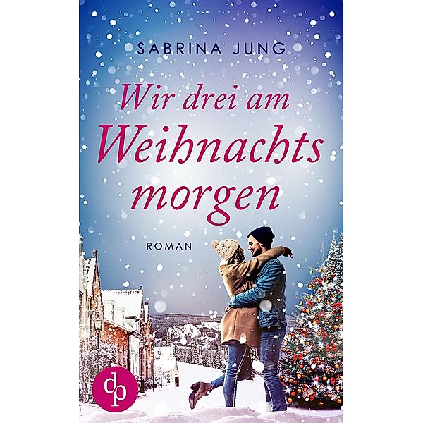 Wir drei am Weihnachtsmorgen / Ein Wunder zu Weihnachten-Reihe Bd.2, Sabrina Jung