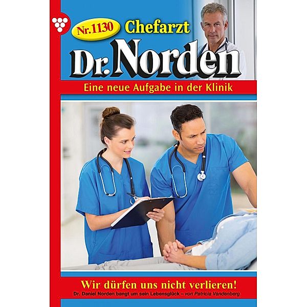 Wir dürfen uns nicht verlieren! / Chefarzt Dr. Norden Bd.1130, Patricia Vandenberg