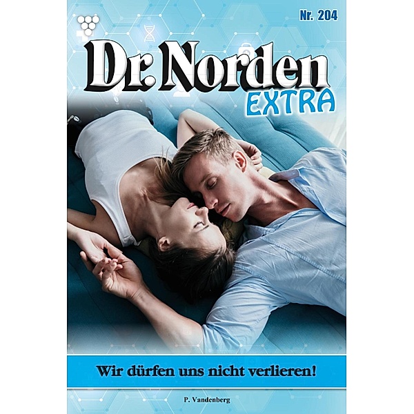 Wir dürfen uns nicht verlieren! / Dr. Norden Extra Bd.204, Patricia Vandenberg