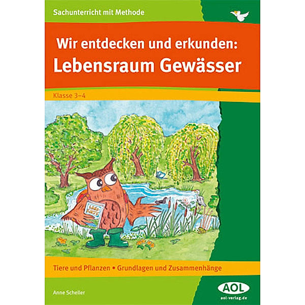 Wir entdecken und erkunden: Lebensraum Gewässer, Anne Scheller