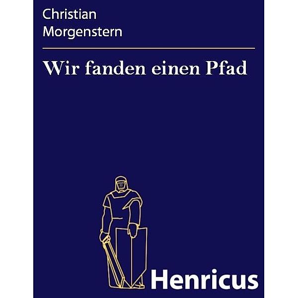 Wir fanden einen Pfad, Christian Morgenstern