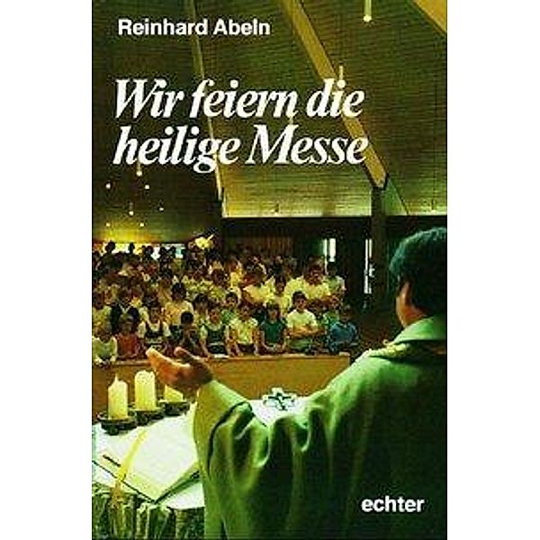 Wir feiern die heilige Messe, Reinhard Abeln