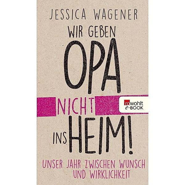 Wir geben Opa nicht ins Heim!, Jessica Wagener