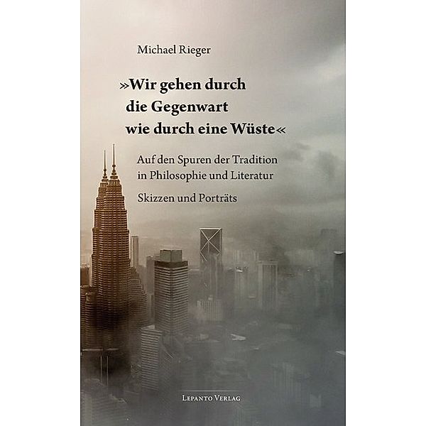 Wir gehen durch die Gegenwart wie durch eine Wüste, Michael Rieger