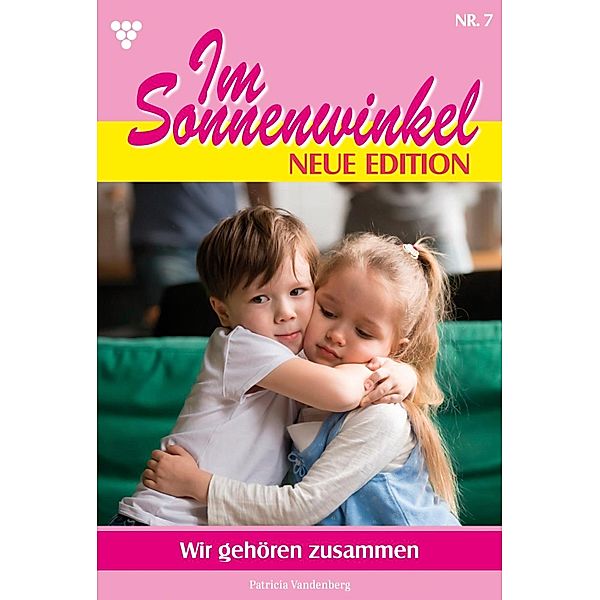 Wir gehören zusammen / Im Sonnenwinkel - Neue Edition Bd.7, Patricia Vandenberg