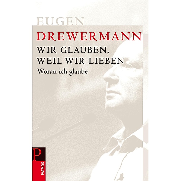 Wir glauben, weil wir lieben, Eugen Drewermann