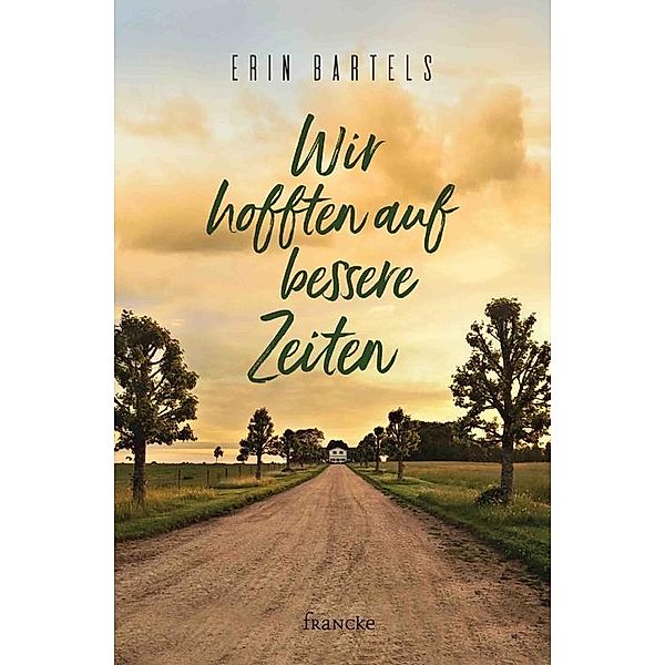 Wir hofften auf bessere Zeiten, Erin Bartels