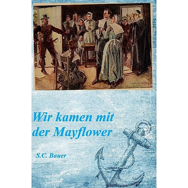 Wir kamen mit der Mayflower, S. C. Bauer