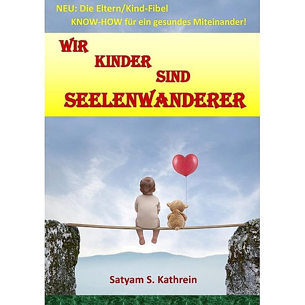 Wir Kinder sind Seelenwanderer, Satyam S. Kathrein