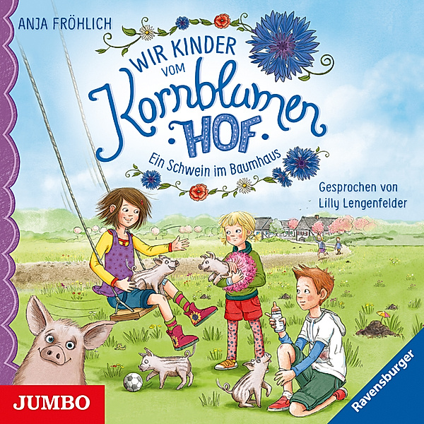 Wir Kinder vom Kornblumenhof - 1 - Ein Schwein im Baumhaus, Anja Fröhlich