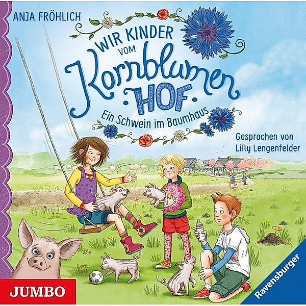 Wir Kinder vom Kornblumenhof - 1 - Ein Schwein im Baumhaus, Anja Fröhlich