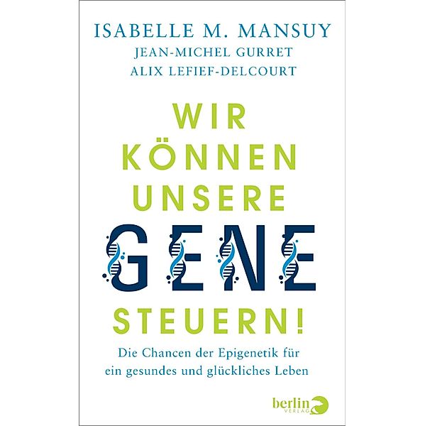 Wir können unsere Gene steuern!, Isabelle M. Mansuy, Jean-Michel Gurret, Alix Lefief-Delcourt