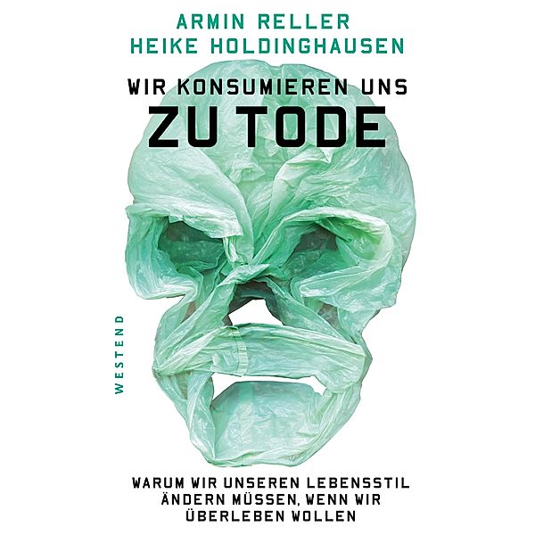 Wir konsumieren uns zu Tode, Armin Reller, Heike Holdinghausen