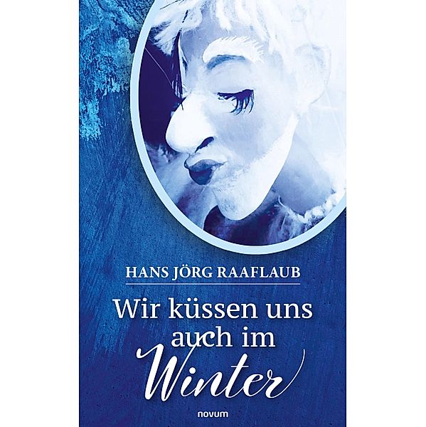 Wir küssen uns auch im Winter, Hans Jörg Raaflaub
