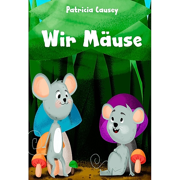 Wir Mäuse, Patricia Causey
