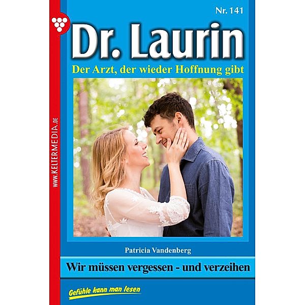 Wir müssen vergessen - und verzeihen / Dr. Laurin Bd.141, Patricia Vandenberg