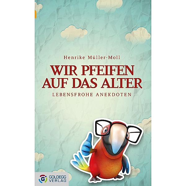 Wir pfeifen auf das Alter / Goldegg Unterhaltung, Henrike Müller-Moll