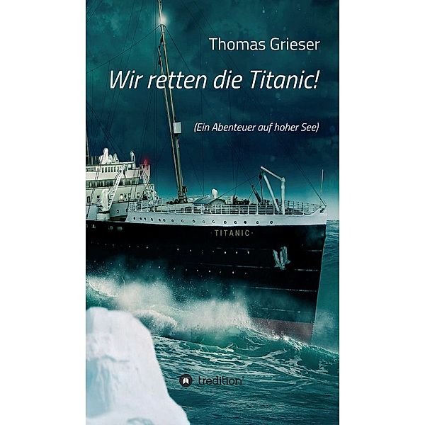 Wir retten die Titanic! / tredition, Thomas Grieser