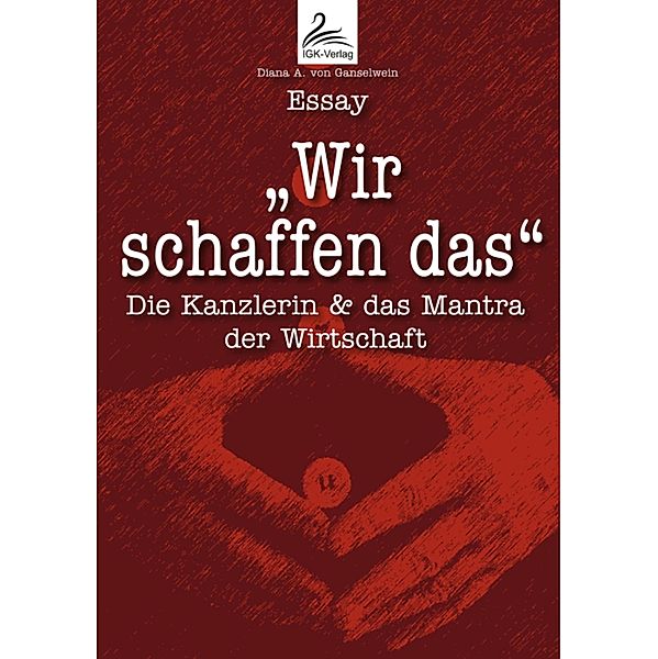 Wir schaffen das, Diana A. von Ganselwein