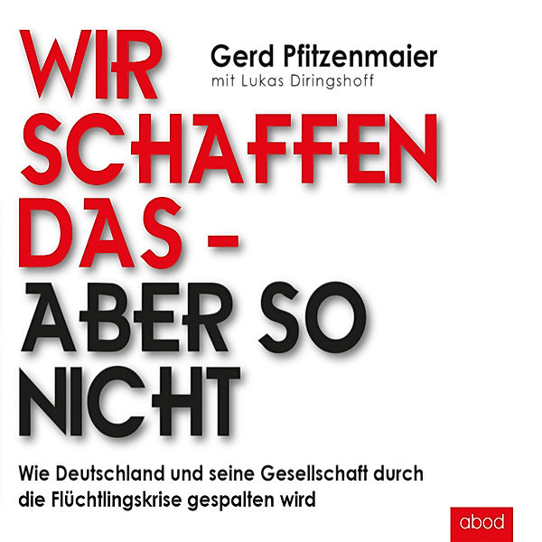 Wir schaffen das - aber so nicht, Gerd Pfitzenmaier, Lukas Diringshoff