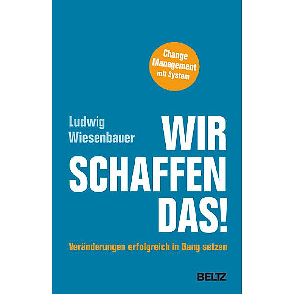 Wir schaffen das! Veränderungen erfolgreich in Gang setzen, Ludwig Wiesenbauer