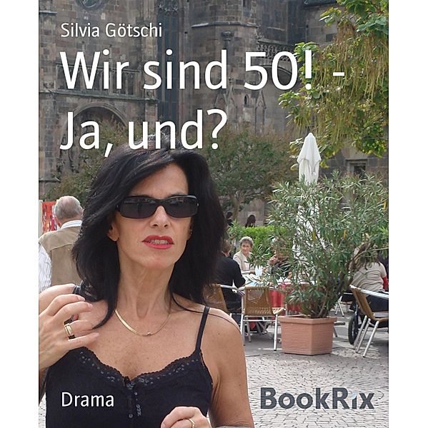 Wir sind 50! - Ja, und?, Silvia Götschi