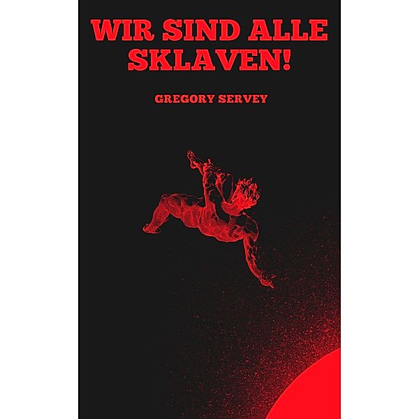 Wir sind alle sklaven !, Gregory Servey