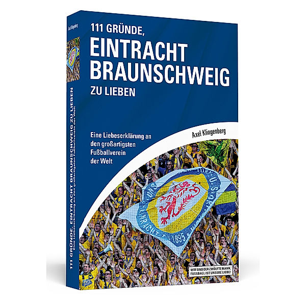 Wir sind der zwölfte Mann, Fussball ist unsere Liebe! / 111 Gründe, Eintracht Braunschweig zu lieben, Axel Klingenberg