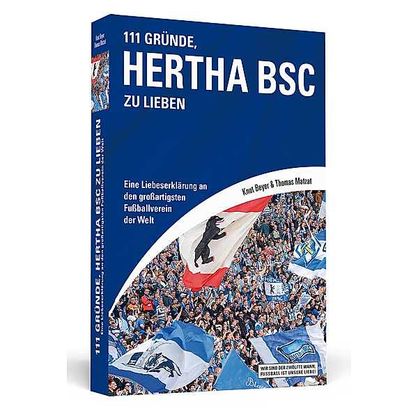 Wir sind der zwölfte Mann, Fußball ist unsere Liebe! / 111 Gründe, Hertha BSC zu lieben, Knut Beyer, Thomas Matzat