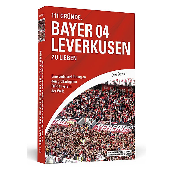 Wir sind der zwölfte Mann, Fussball ist unsere Liebe! / 111 Gründe, Bayer 04 Leverkusen zu lieben, Jens Peters