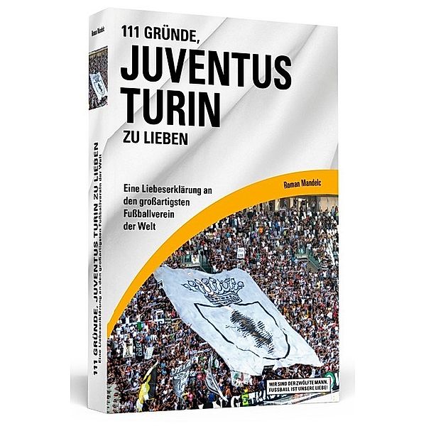 Wir sind der zwölfte Mann, Fussball ist unsere Liebe! / 111 Gründe, Juventus Turin zu lieben, Roman Mandelc