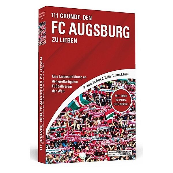 Wir sind der zwölfte Mann, Fußball ist unsere Liebe! / 111 Gründe, den FC Augsburg zu lieben, Walter Sianos, Markus Krapf, Andreas Schäfer, Tilmann Horch, Florian Eisele