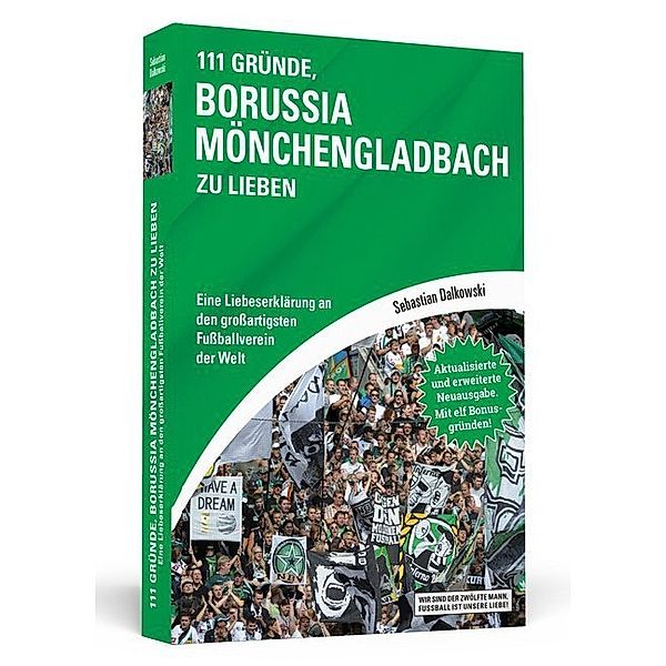 Wir sind der zwölfte Mann, Fußball ist unsere Liebe! / 111 Gründe, Borussia Mönchengladbach zu lieben, Sebastian Dalkowki