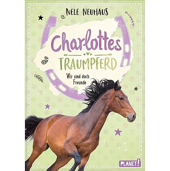 Wir sind doch Freunde / Charlottes Traumpferd Bd.5, Nele Neuhaus