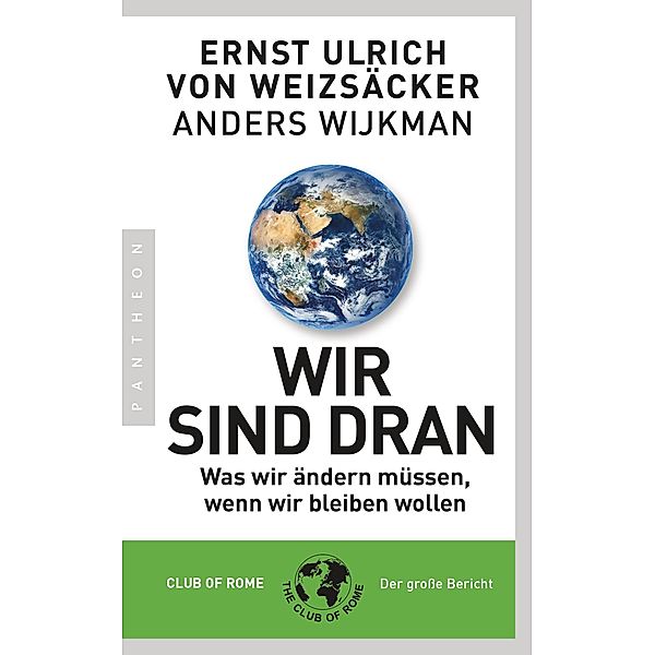 Wir sind dran. Club of Rome: Der große Bericht, Ernst Ulrich von Weizsäcker, Anders Wijkman