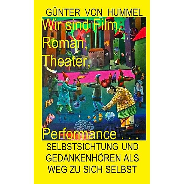 Wir sind Film, Roman, Theater, Performance . . ., Günter von Hummel