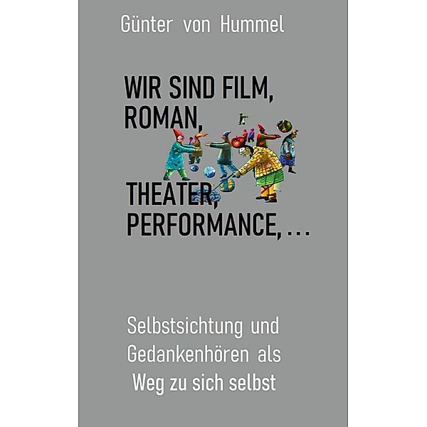 Wir sind Film, Roman, Theater, Performance . . ., Günter von Hummel